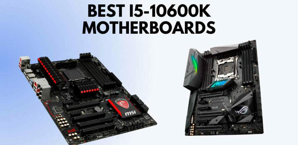 Best motherboard for i5 10600k